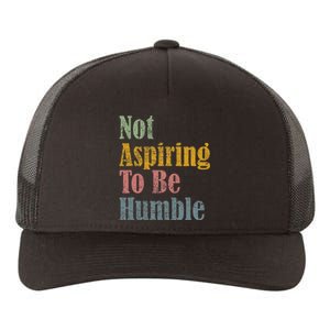 Not Aspiring To Be Humble Yupoong Adult 5-Panel Trucker Hat