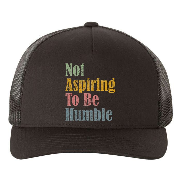 Not Aspiring To Be Humble Yupoong Adult 5-Panel Trucker Hat