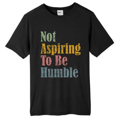 Not Aspiring To Be Humble Tall Fusion ChromaSoft Performance T-Shirt