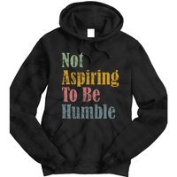 Not Aspiring To Be Humble Tie Dye Hoodie