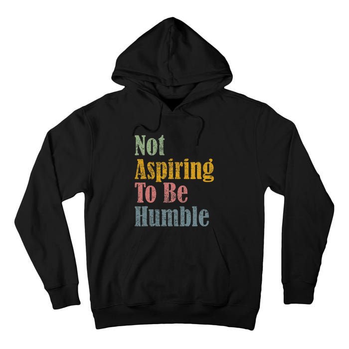 Not Aspiring To Be Humble Tall Hoodie