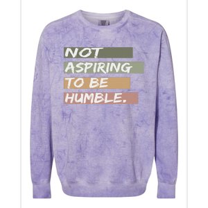 Not Aspiring To Be Humble Kamala Harris Message Colorblast Crewneck Sweatshirt