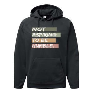 Not Aspiring To Be Humble Kamala Harris Message Performance Fleece Hoodie