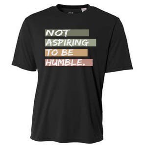 Not Aspiring To Be Humble Kamala Harris Message Cooling Performance Crew T-Shirt