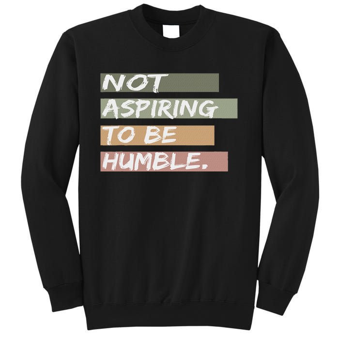 Not Aspiring To Be Humble Kamala Harris Message Sweatshirt