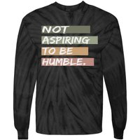 Not Aspiring To Be Humble Kamala Harris Message Tie-Dye Long Sleeve Shirt