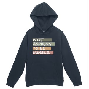 Not Aspiring To Be Humble Kamala Harris Message Urban Pullover Hoodie