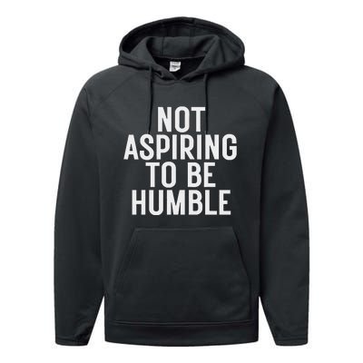 Not Aspiring To Be Humble Performance Fleece Hoodie