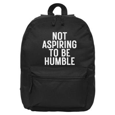 Not Aspiring To Be Humble 16 in Basic Backpack