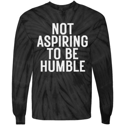 Not Aspiring To Be Humble Tie-Dye Long Sleeve Shirt