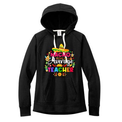 Nacho Average Teacher Cinco De Mayo Mexican Fiesta Funny Women's Fleece Hoodie