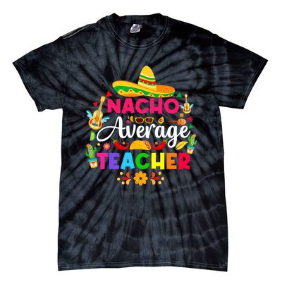 Nacho Average Teacher Cinco De Mayo Mexican Fiesta Funny Tie-Dye T-Shirt