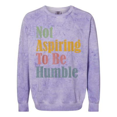 Not Aspiring To Be Humble Colorblast Crewneck Sweatshirt