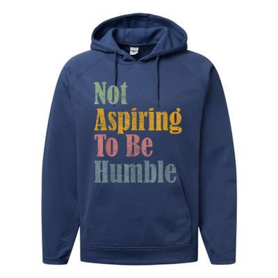 Not Aspiring To Be Humble Performance Fleece Hoodie