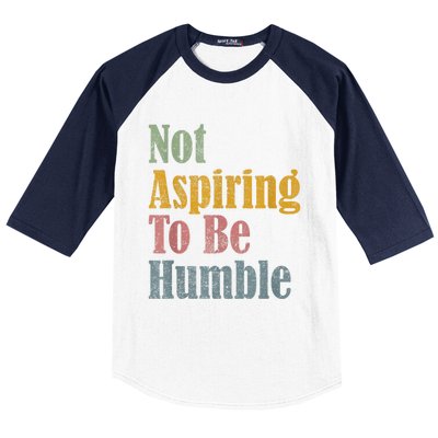 Not Aspiring To Be Humble Baseball Sleeve Shirt