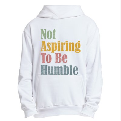 Not Aspiring To Be Humble Urban Pullover Hoodie