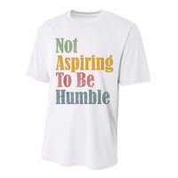 Not Aspiring To Be Humble Performance Sprint T-Shirt