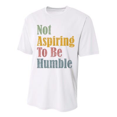 Not Aspiring To Be Humble Performance Sprint T-Shirt