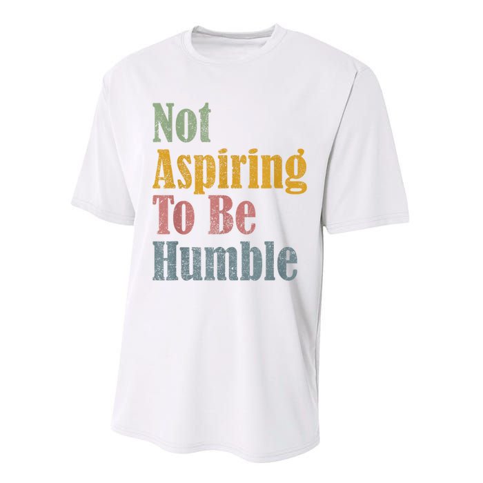 Not Aspiring To Be Humble Performance Sprint T-Shirt