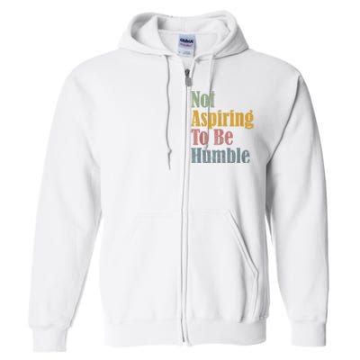 Not Aspiring To Be Humble Full Zip Hoodie