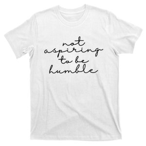 Not Aspiring To Be Humble kamala harris T-Shirt