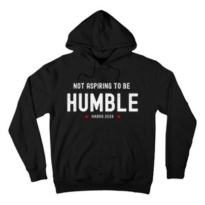 Not Aspiring To Be Humble Kamala Harris Feminist Message Hoodie