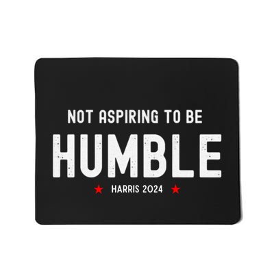Not Aspiring To Be Humble Kamala Harris Feminist Message Mousepad