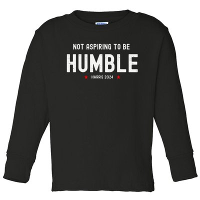 Not Aspiring To Be Humble Kamala Harris Feminist Message Toddler Long Sleeve Shirt