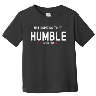 Not Aspiring To Be Humble Kamala Harris Feminist Message Toddler T-Shirt