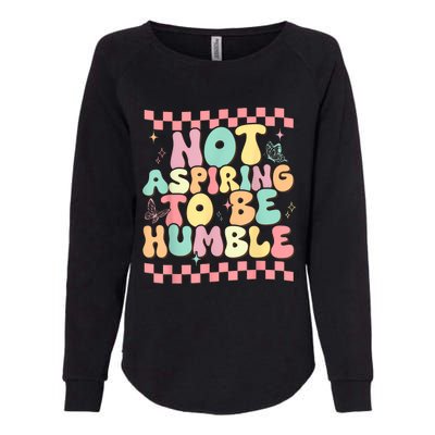 Not Aspiring To Be Humble Groovy Womens California Wash Sweatshirt