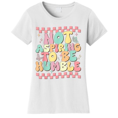 Not Aspiring To Be Humble Groovy Women's T-Shirt