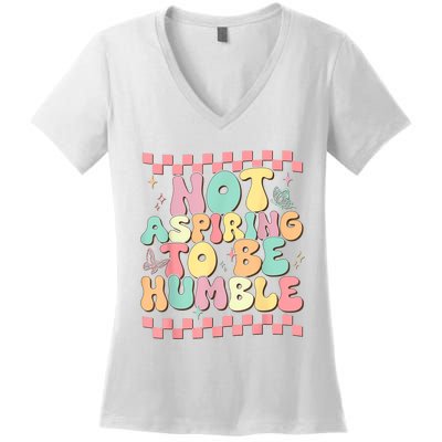 Not Aspiring To Be Humble Groovy Women's V-Neck T-Shirt