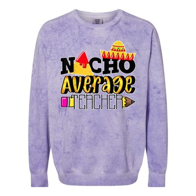 Nacho Average Teacher Colorblast Crewneck Sweatshirt