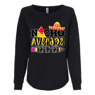 Nacho Average Teacher Womens California Wash Sweatshirt