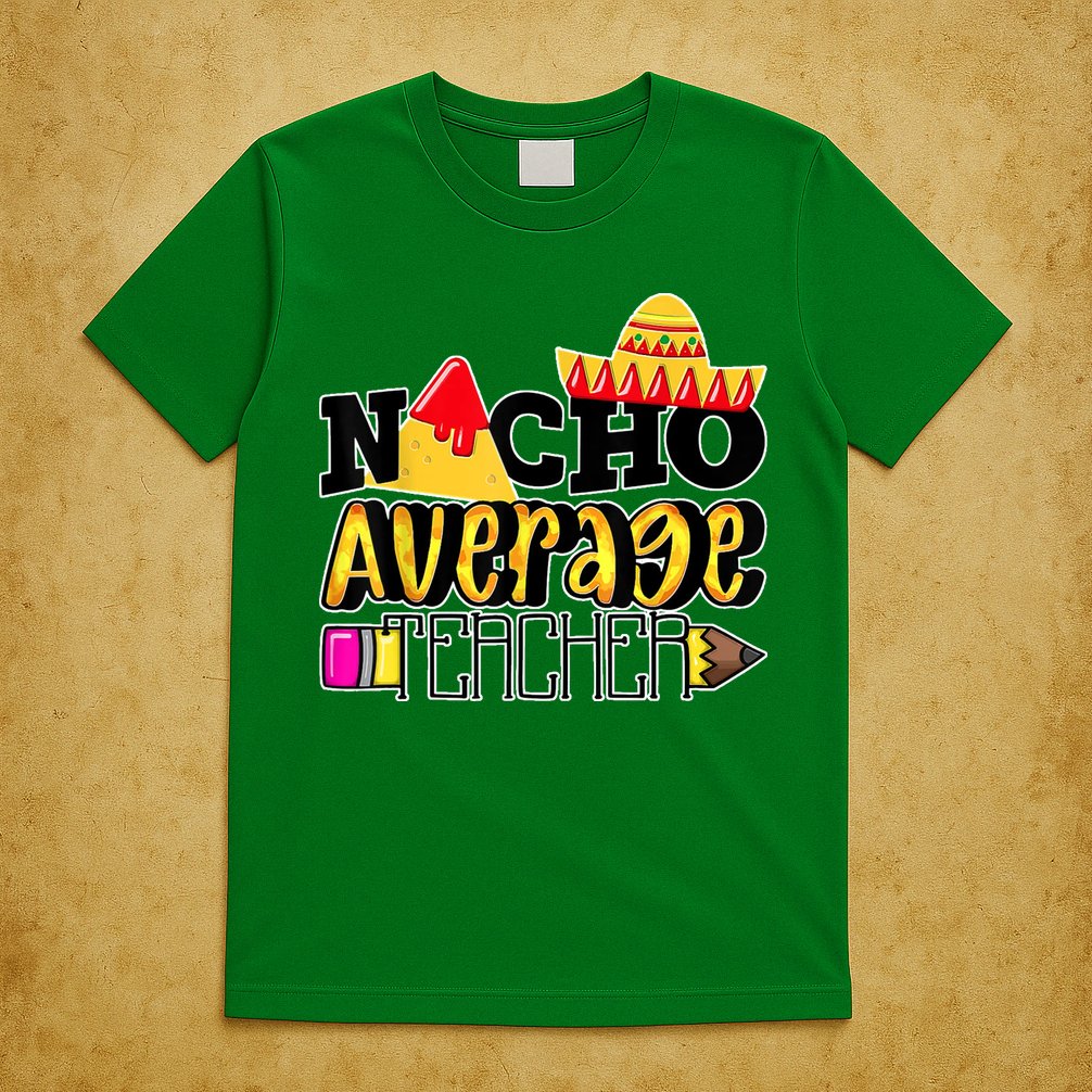 Nacho Average Teacher T-Shirt