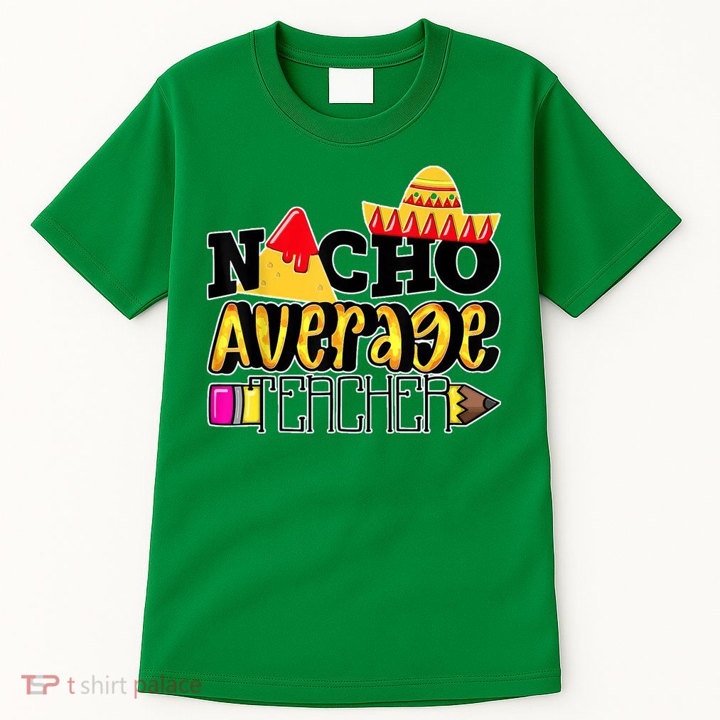 Nacho Average Teacher Tall T-Shirt