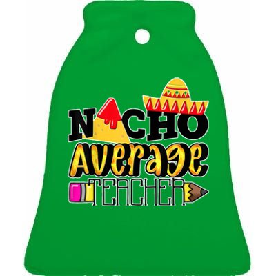 Nacho Average Teacher Ceramic Bell Ornament