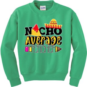 Nacho Average Teacher Kids Sweatshirt