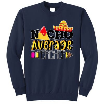 Nacho Average Teacher Tall Sweatshirt