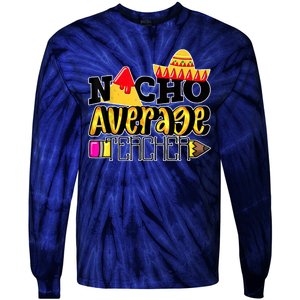 Nacho Average Teacher Tie-Dye Long Sleeve Shirt