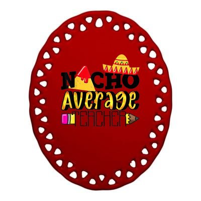 Nacho Average Teacher Ceramic Oval Ornament