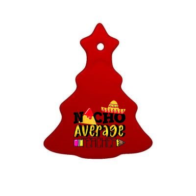 Nacho Average Teacher Ceramic Tree Ornament