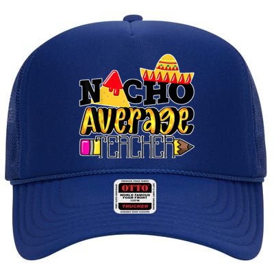 Nacho Average Teacher High Crown Mesh Back Trucker Hat