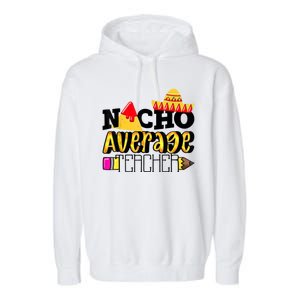 Nacho Average Teacher Garment-Dyed Fleece Hoodie