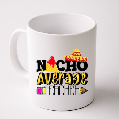 Nacho Average Teacher Coffee Mug