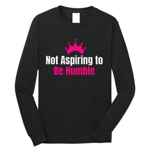 Not Aspiring To Be Humble Kamala Harris Feminist Message Long Sleeve Shirt