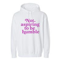 Not Aspiring To Be Humble kamala harris Garment-Dyed Fleece Hoodie