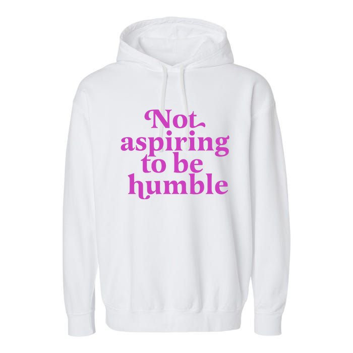 Not Aspiring To Be Humble kamala harris Garment-Dyed Fleece Hoodie