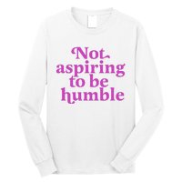 Not Aspiring To Be Humble kamala harris Long Sleeve Shirt