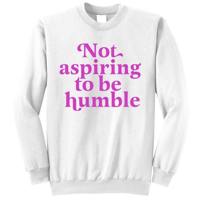 Not Aspiring To Be Humble kamala harris Sweatshirt